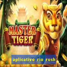 aplicativo rio rush paga mesmo